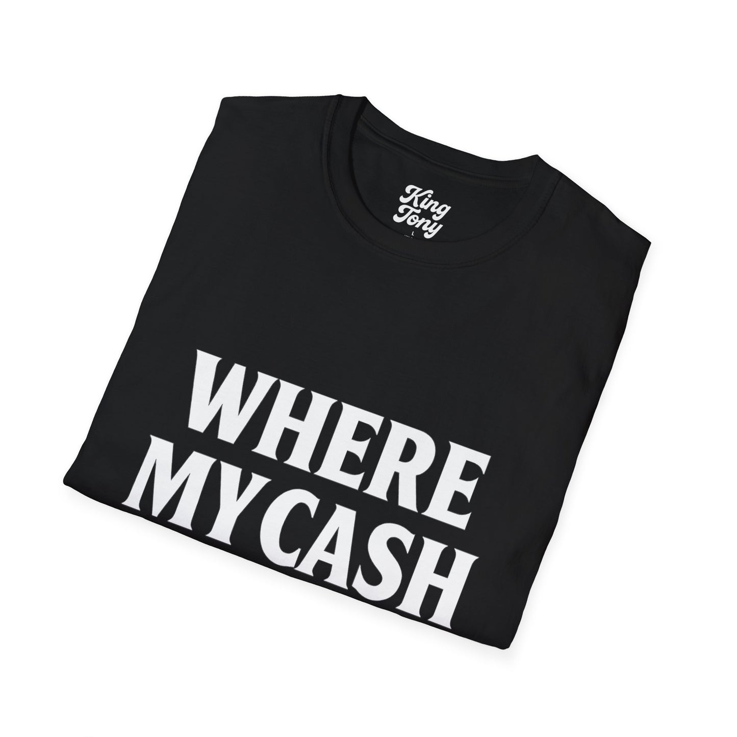 Where my Cash at Softstyle T-Shirt