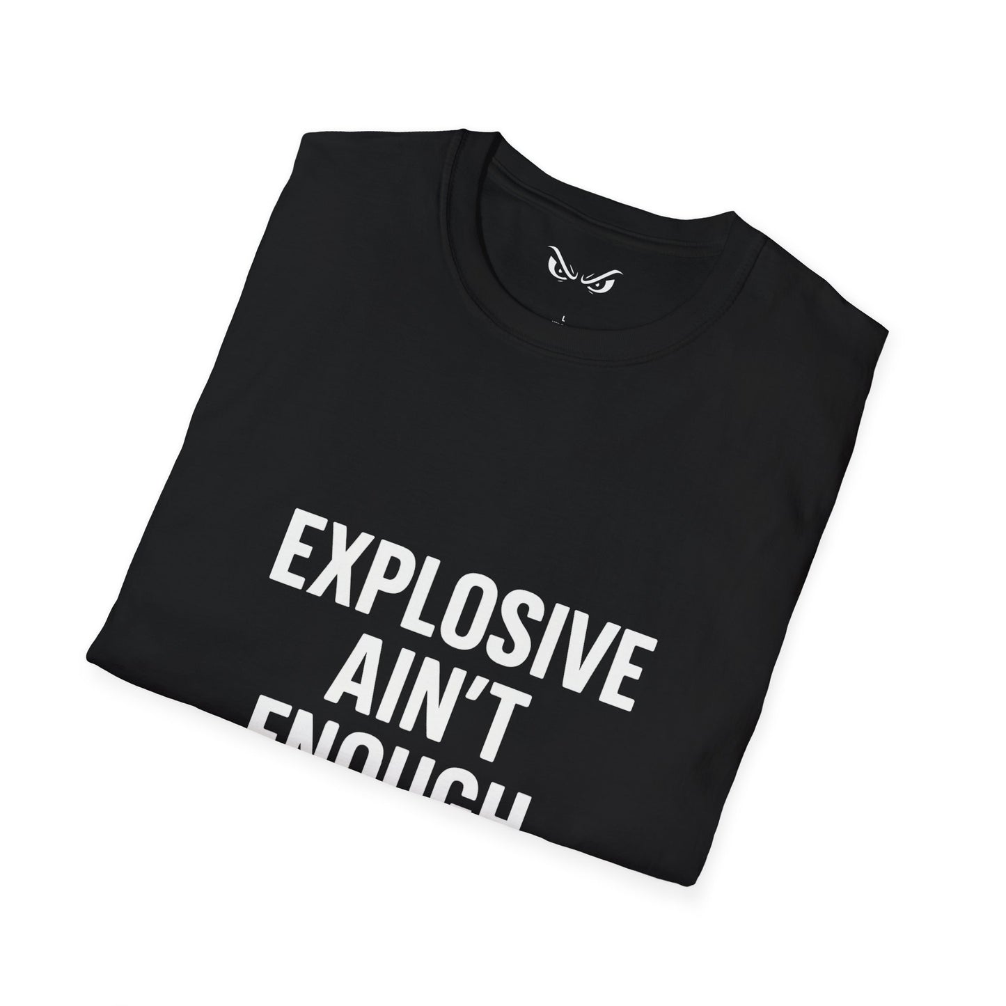 Explosive Ain’t Enough – Be Violent T-Shirt