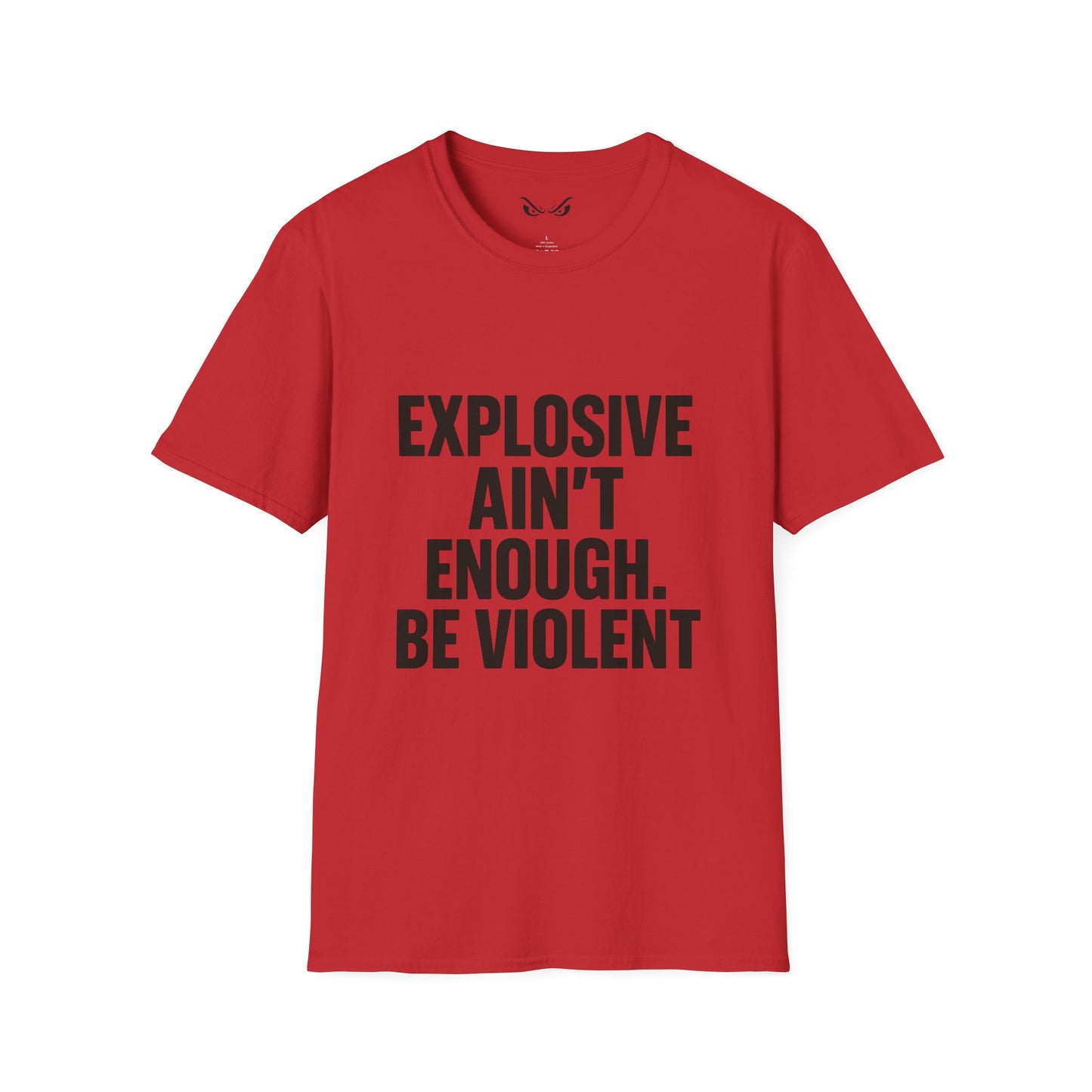 Explosive Ain’t Enough – Be Violent T-Shirt