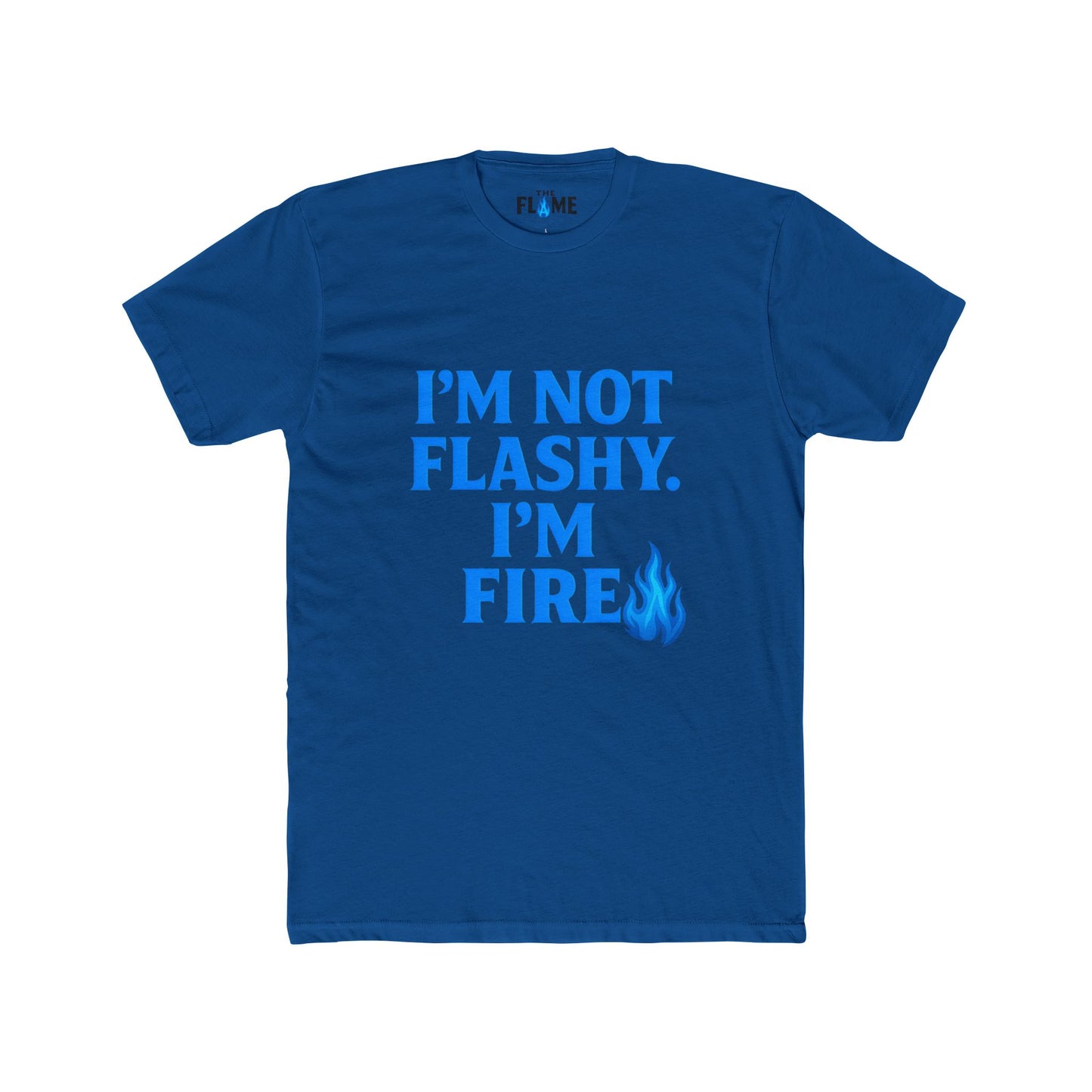 “I’m Not Flashy, I’m Fire” Unisex Cotton Tee | Bold Hustle Statement