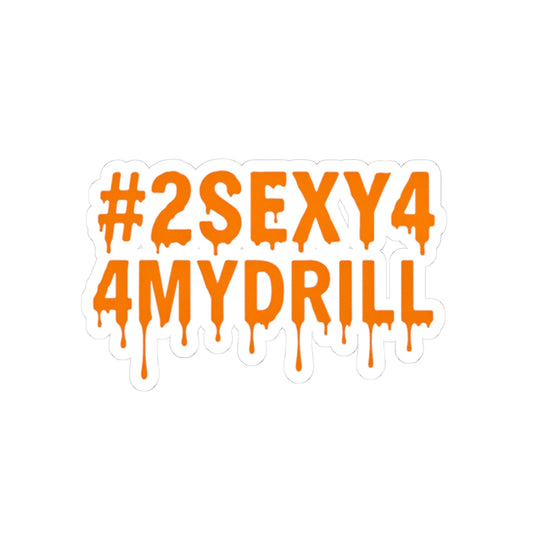 2sexy4mydrill Sticker