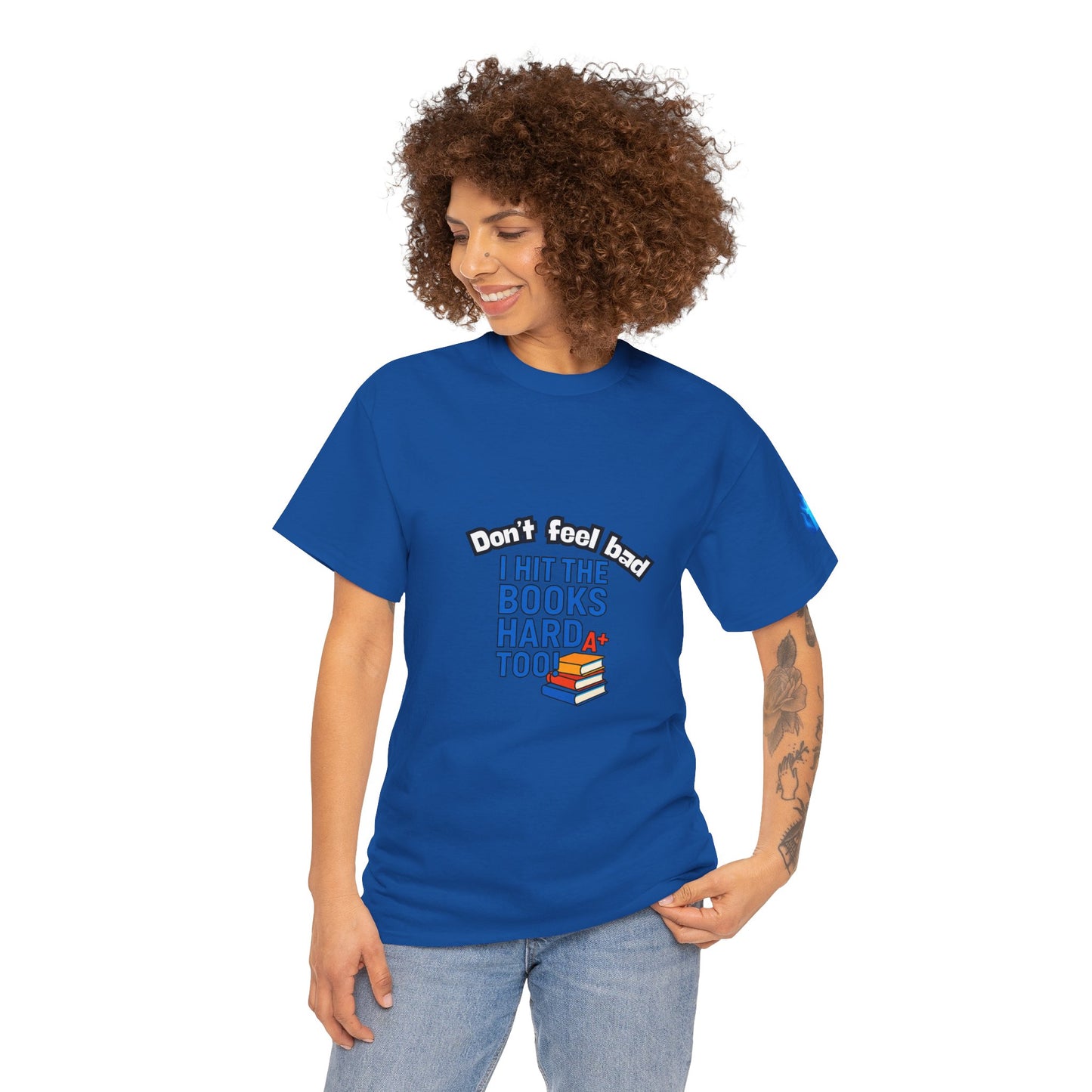 Don’t Feel Bad, I Hit the Books Hard Too – Unisex Heavy Cotton Tee