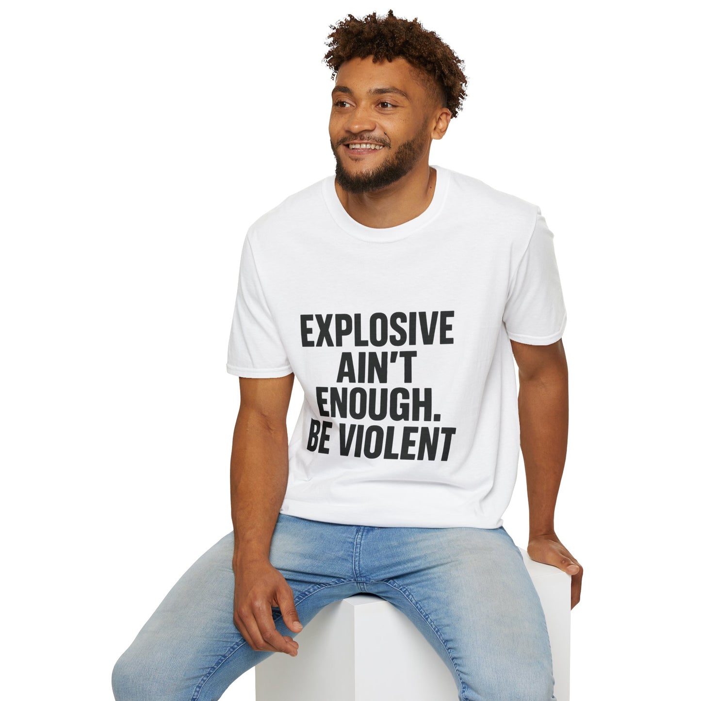 Explosive Ain’t Enough – Be Violent T-Shirt