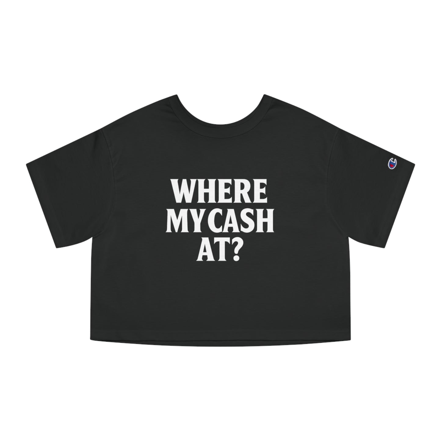 “Where My Cash At?” Cropped Streetwear Tee – Champion Edition