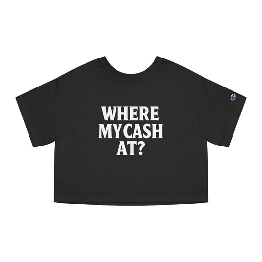 “Where My Cash At?” Cropped Streetwear Tee – Champion Edition