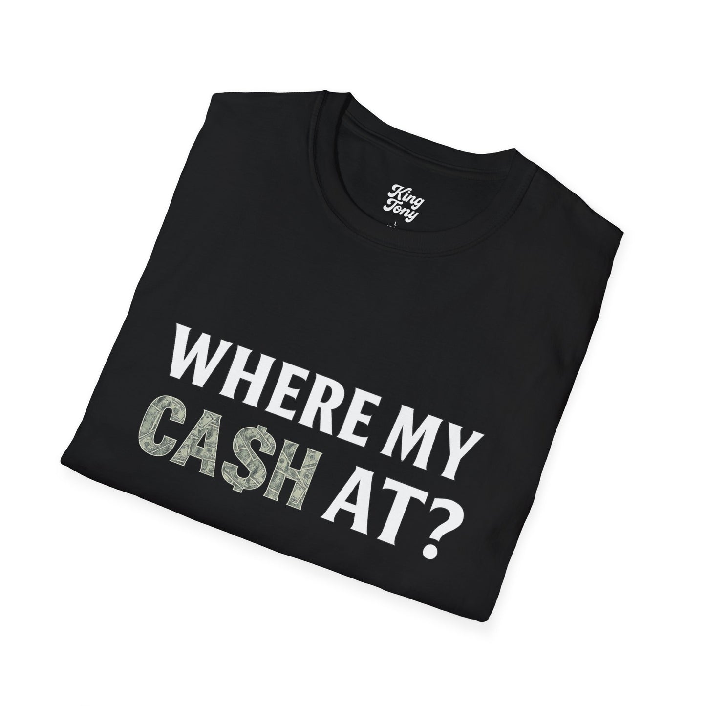 Where My Cash At? – Unisex Soft-Style Graphic Tee (Black Only)