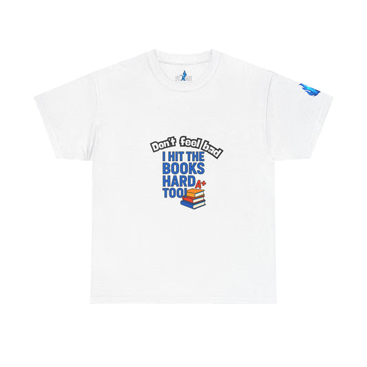 Don’t Feel Bad, I Hit the Books Hard Too – Unisex Heavy Cotton Tee