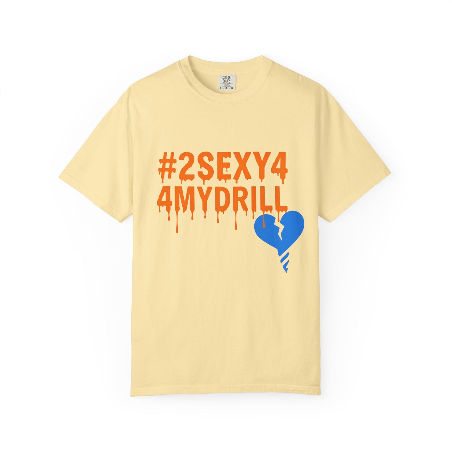 2Sexy4MyDrill Tee
