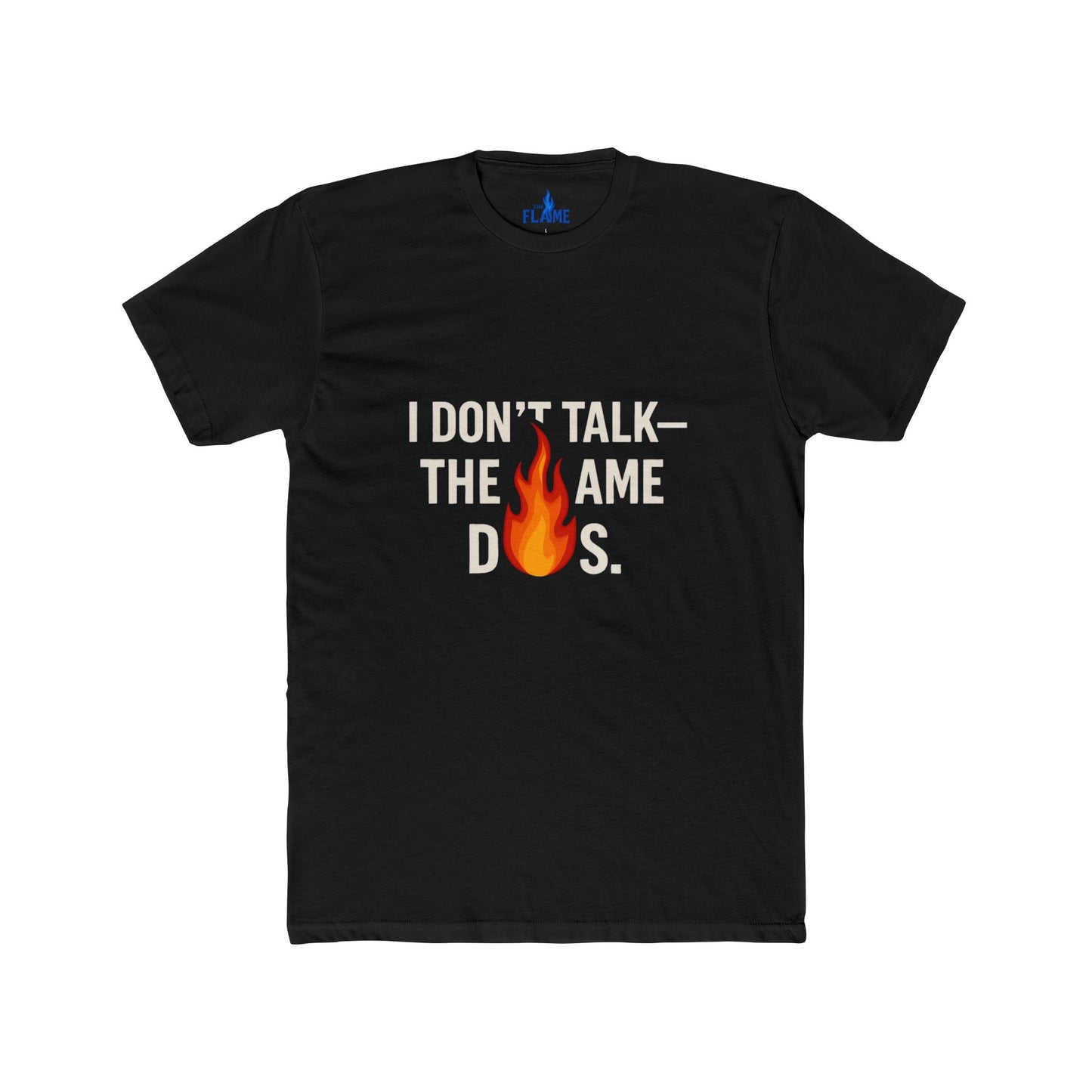 “I Don’t Talk, The Flame Does” Unisex Cotton Tee | Bold Motivational Graphic