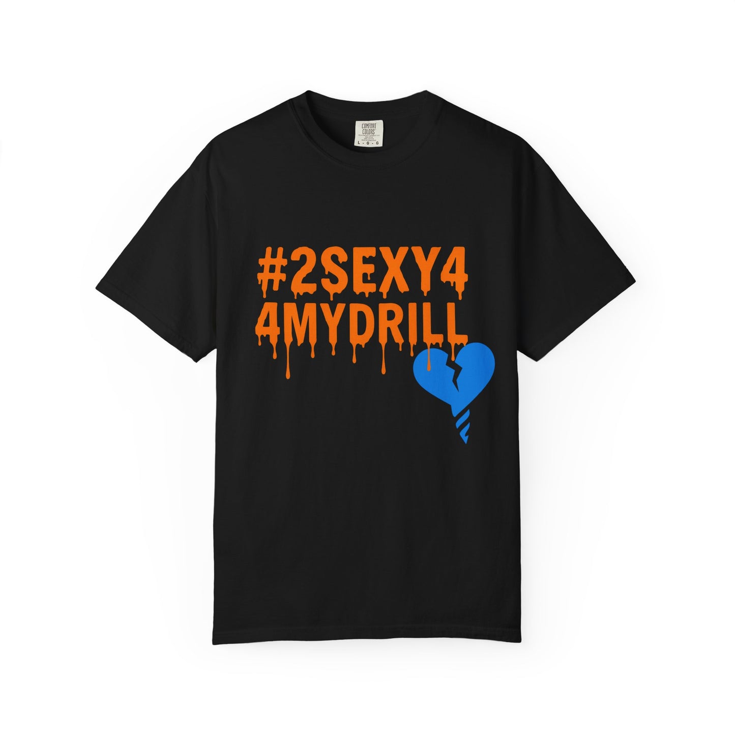 2Sexy4MyDrill Tee