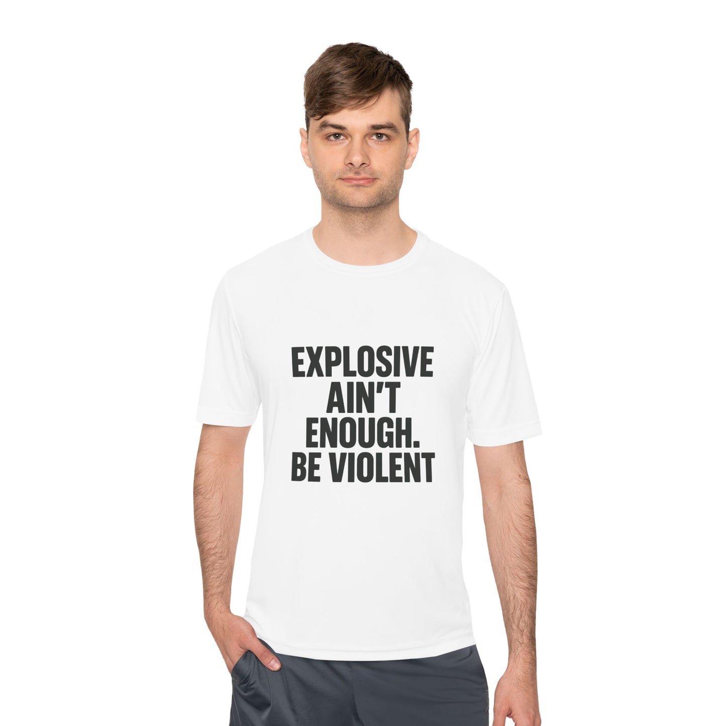 Explosive Ain’t Enough – Be Violent Moisture- Dry fit-Wicking Tee