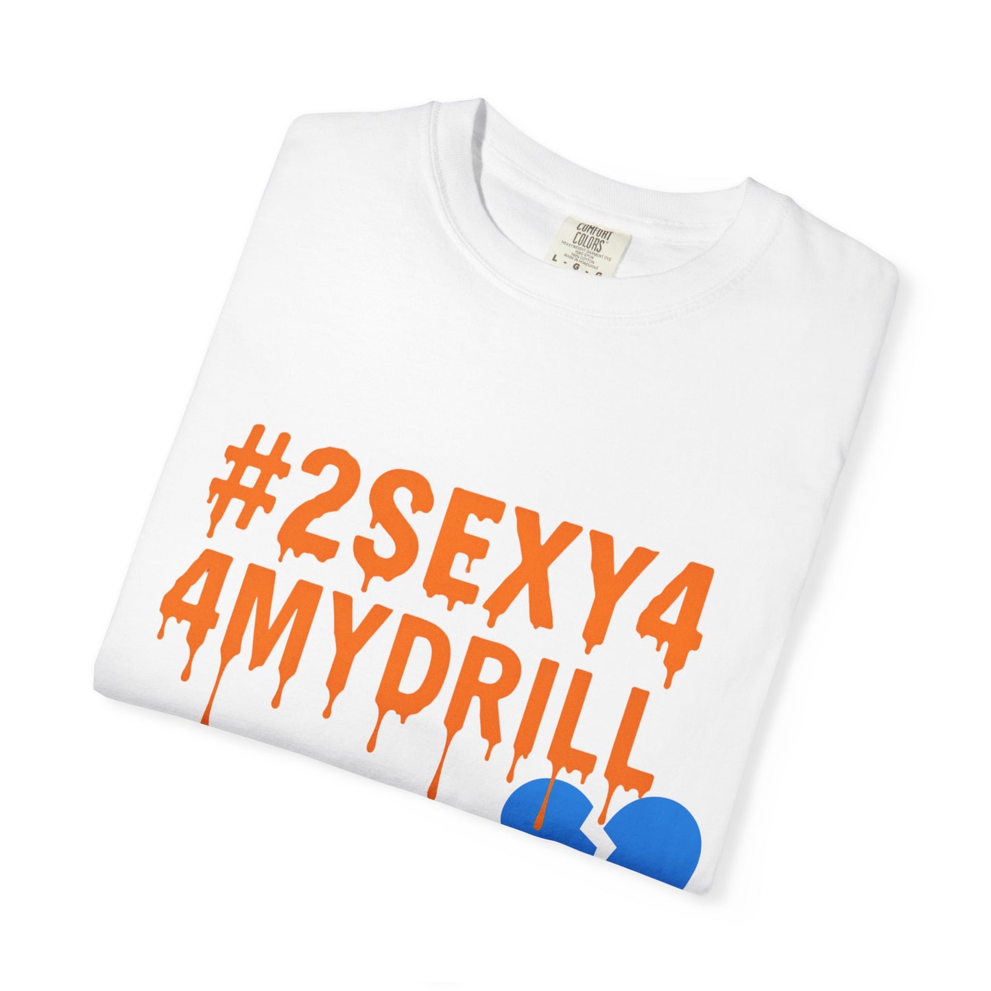 2Sexy4MyDrill Tee