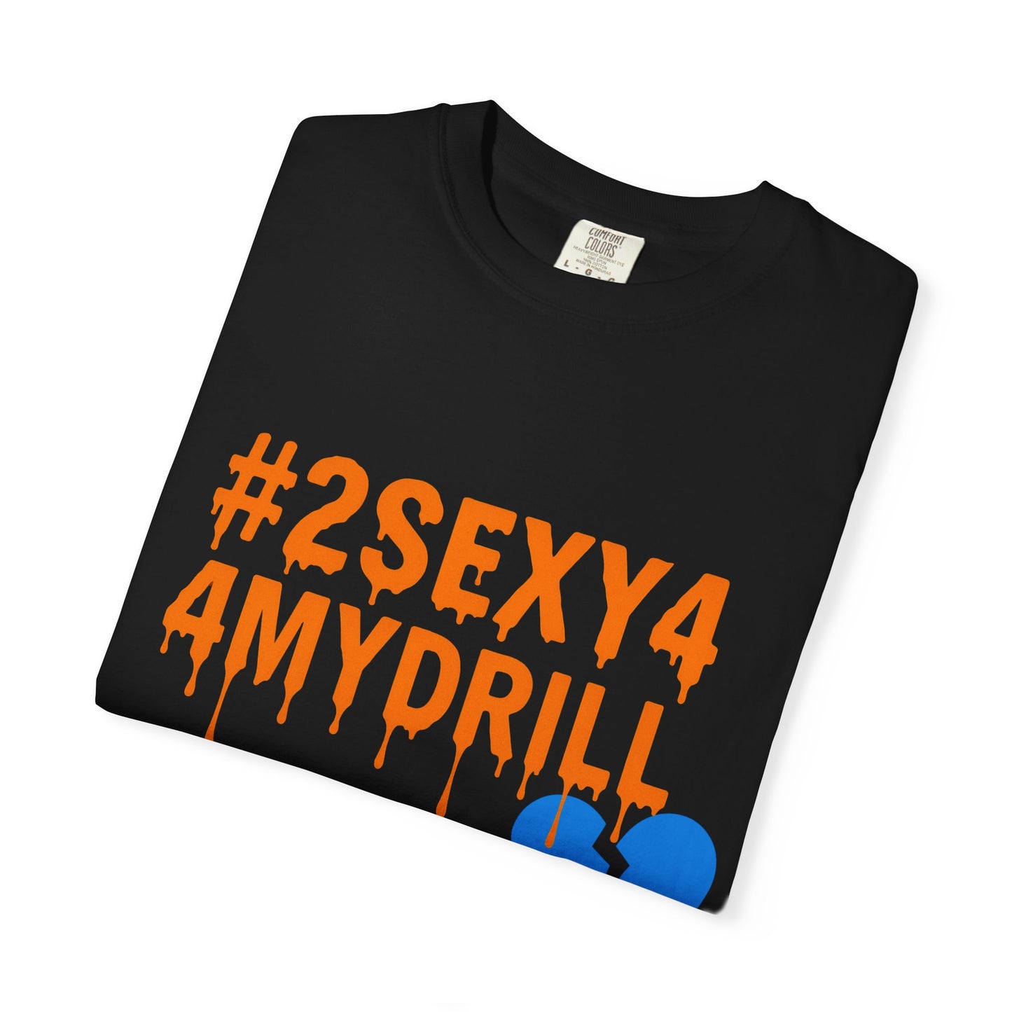 2Sexy4MyDrill Tee