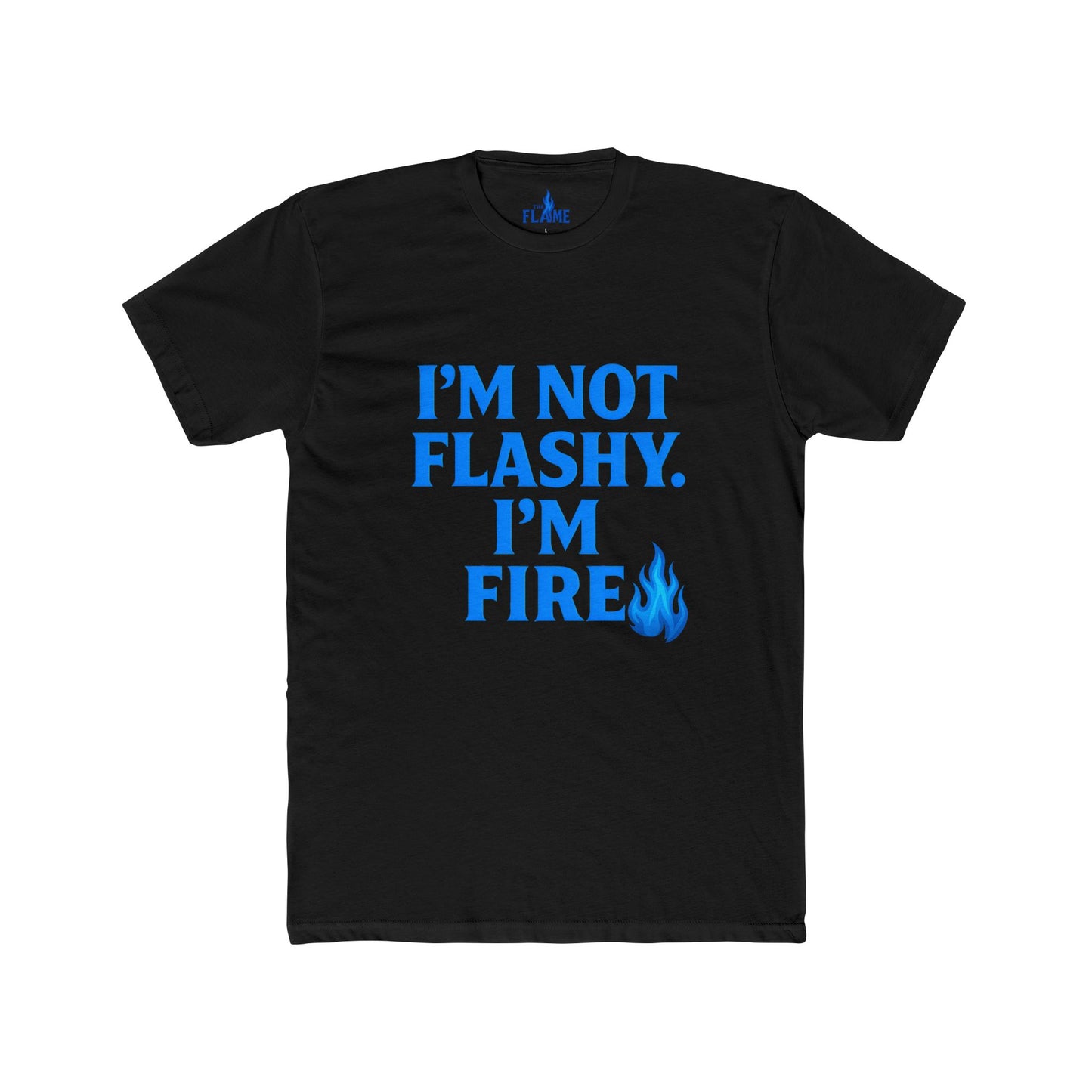 “I’m Not Flashy, I’m Fire” Unisex Cotton Tee | Bold Hustle Statement