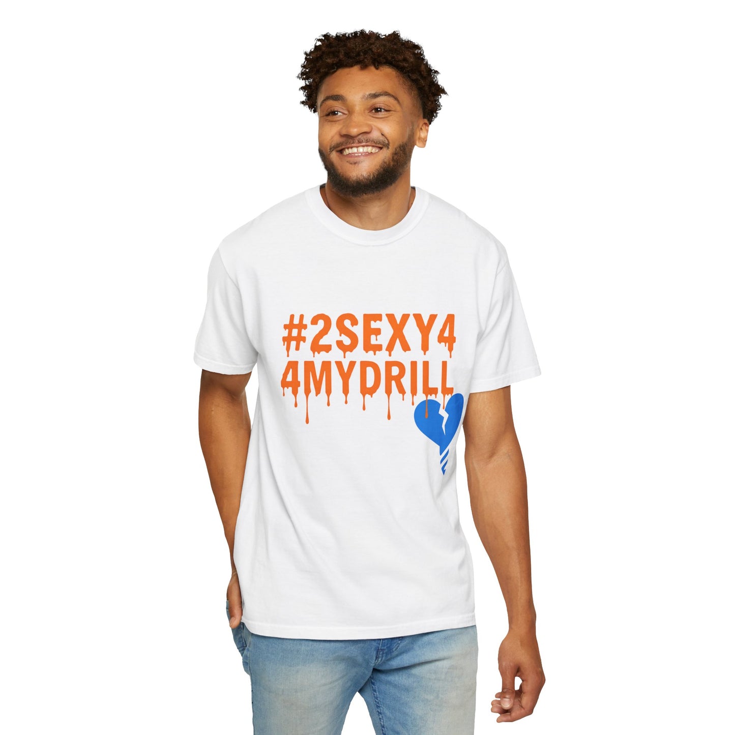 2Sexy4MyDrill Tee