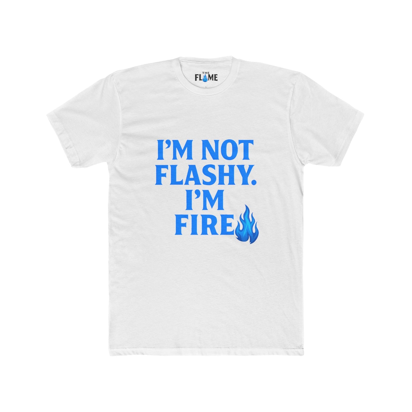 “I’m Not Flashy, I’m Fire” Unisex Cotton Tee | Bold Hustle Statement