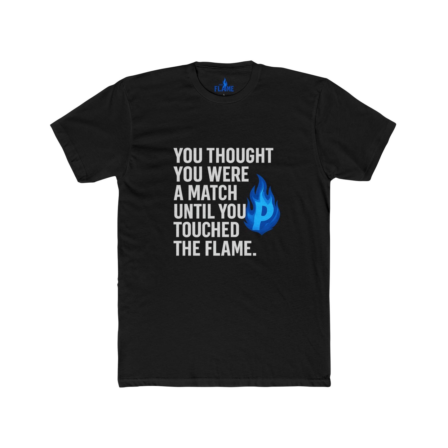 “You Thought You Were a Match Until You Touched the Flame” Unisex Cotton Graphic Tee
