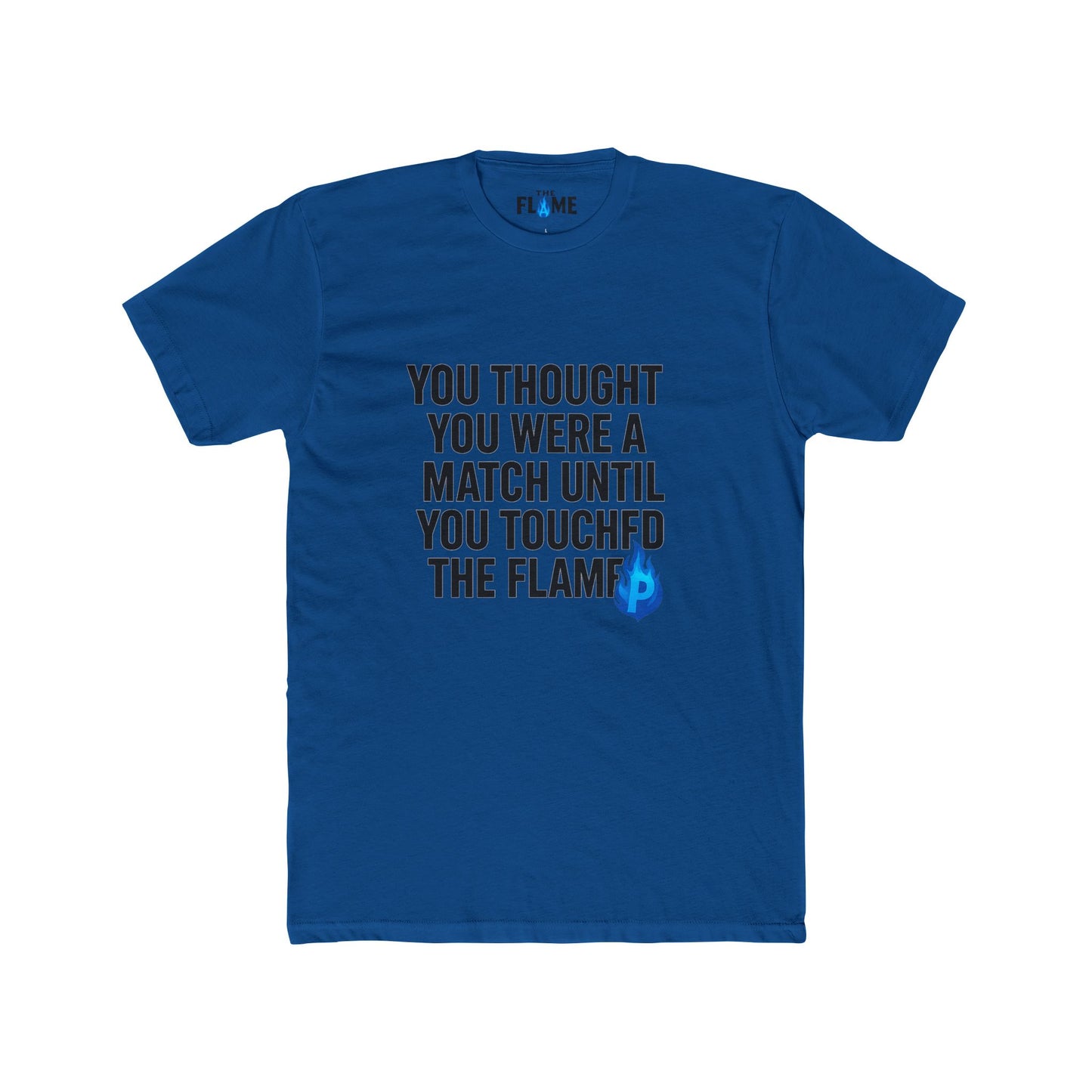 “You Thought You Were a Match Until You Touched the Flame” Unisex Cotton Graphic Tee