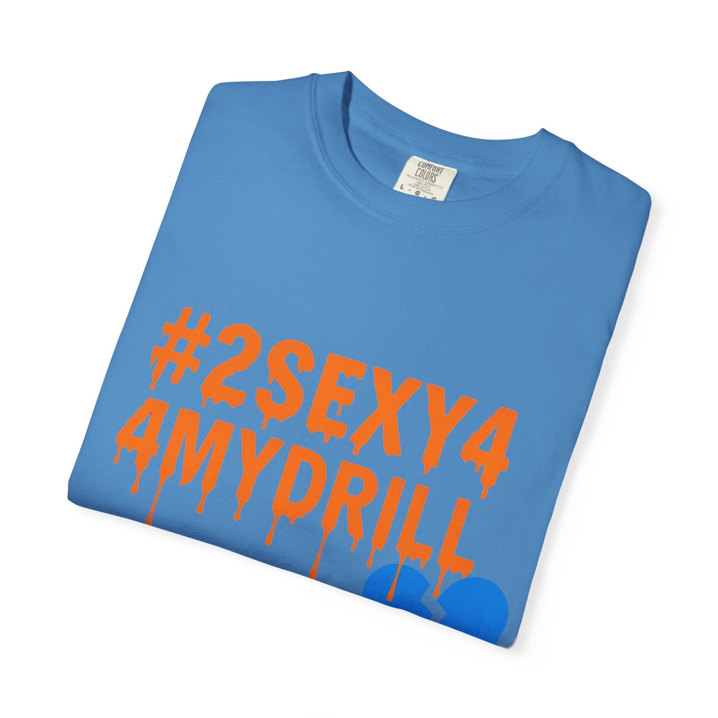 2Sexy4MyDrill Tee
