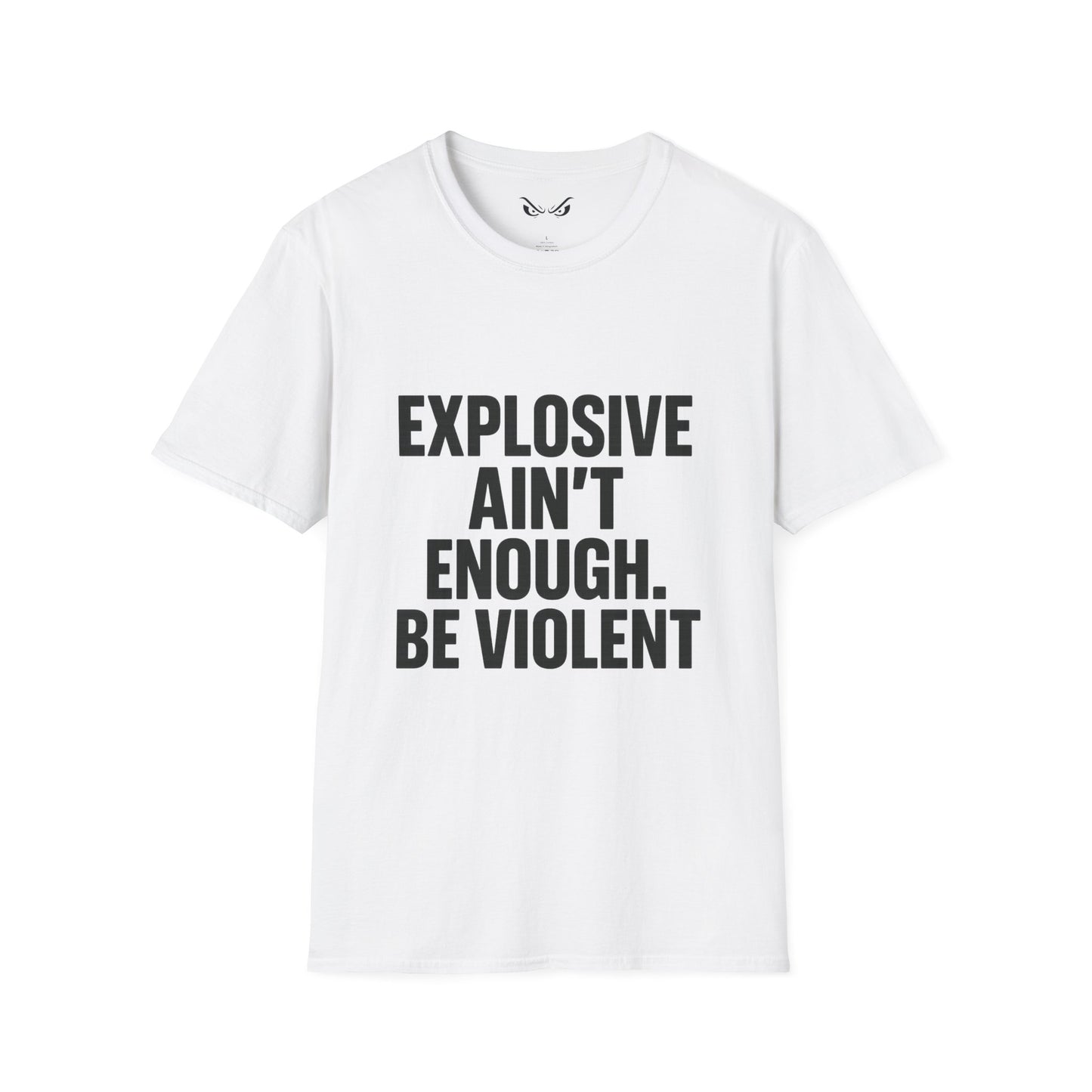 Explosive Ain’t Enough – Be Violent T-Shirt