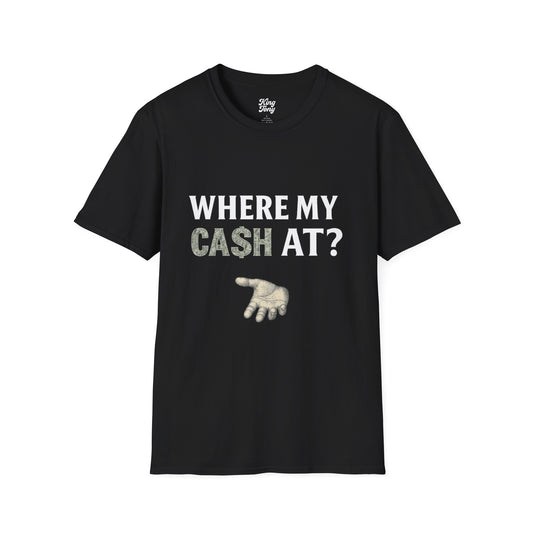 Where My Cash At? – Unisex Soft-Style Graphic Tee (Black Only)
