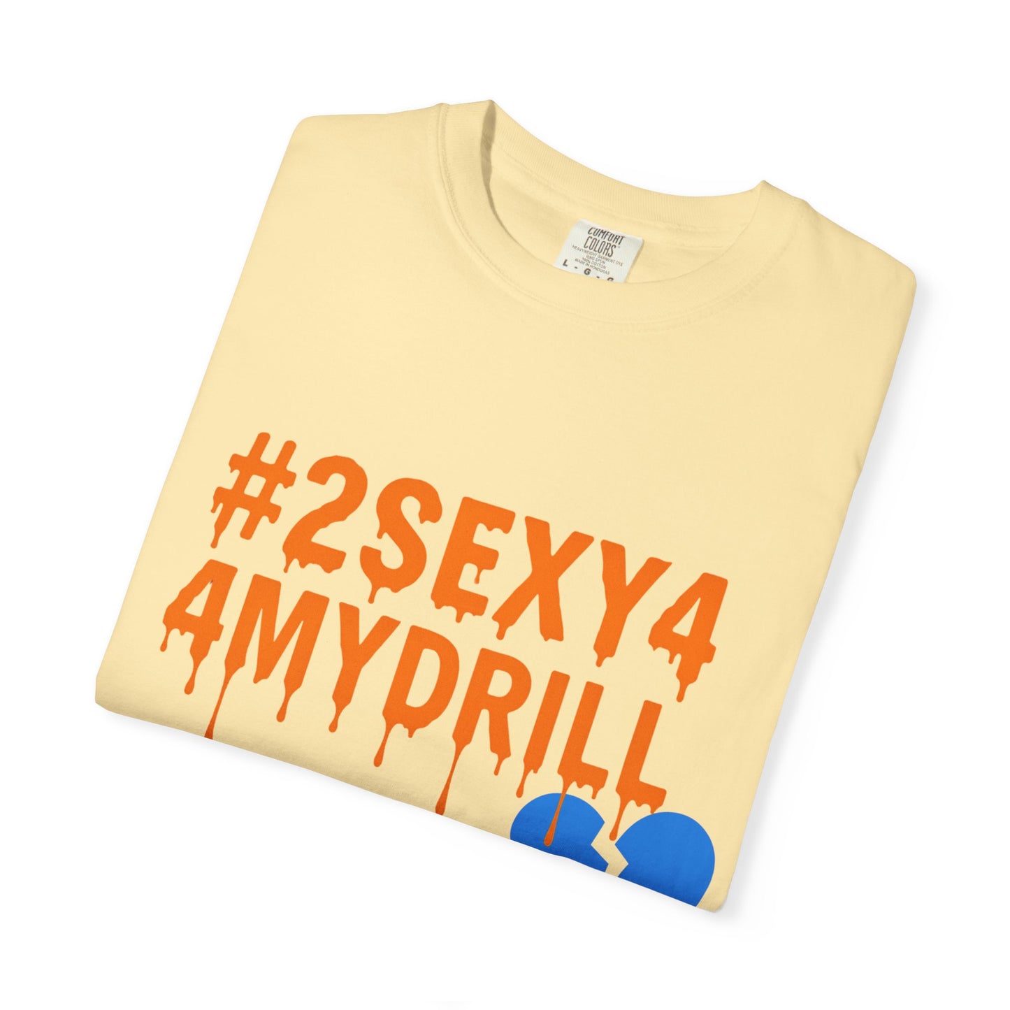 2Sexy4MyDrill Tee