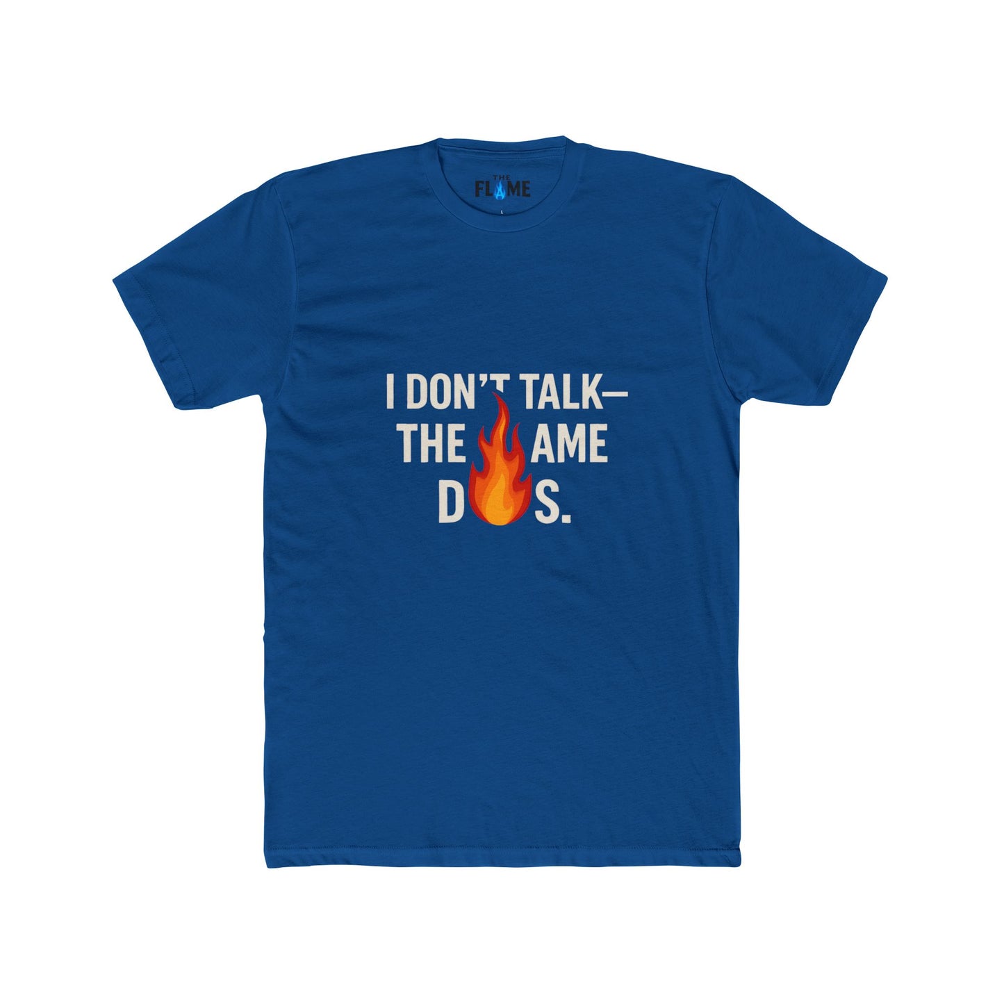 “I Don’t Talk, The Flame Does” Unisex Cotton Tee | Bold Motivational Graphic